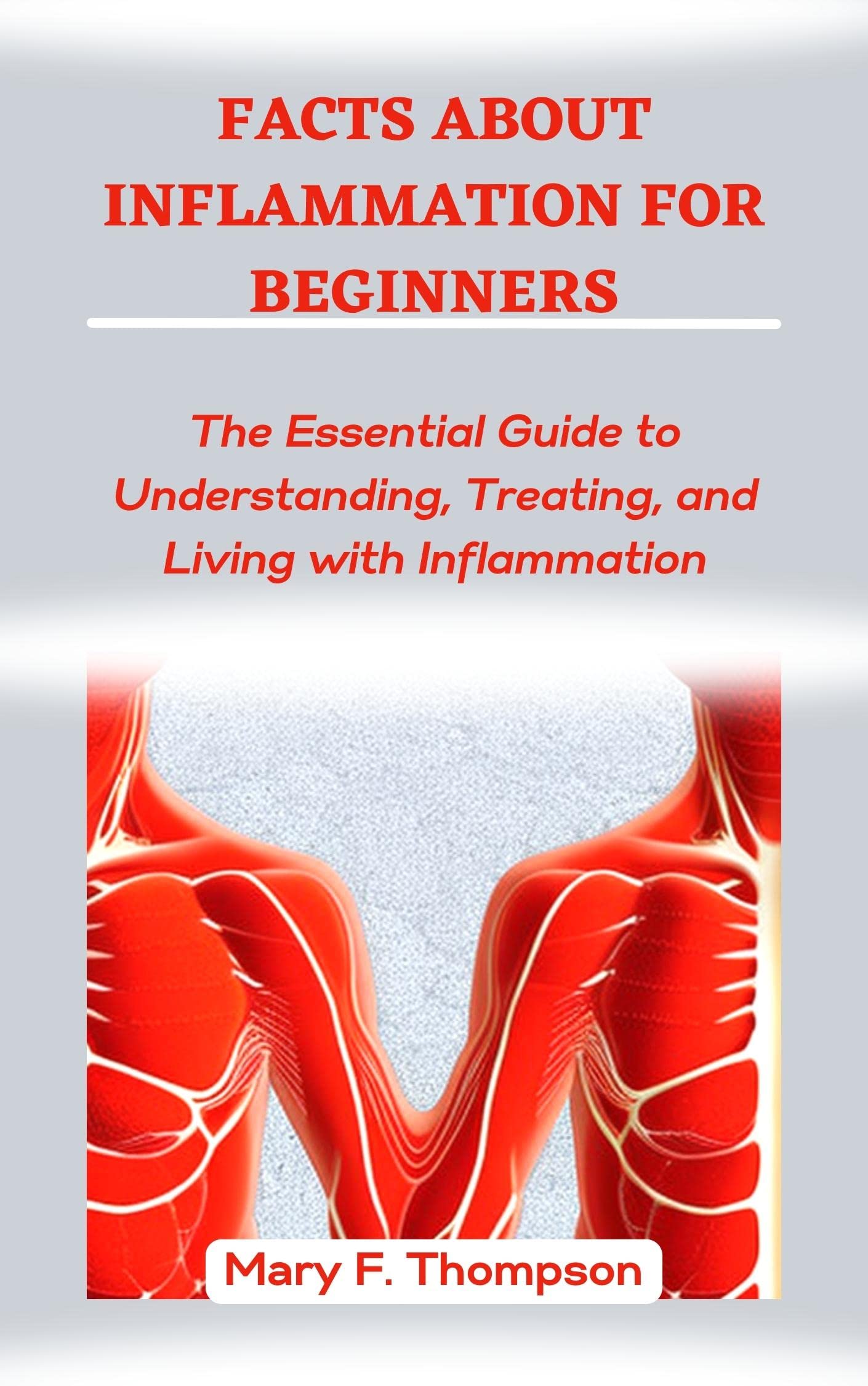 FACTS ABOUT INFLAMMATION FOR BEGINNERS The Essential Guide to
