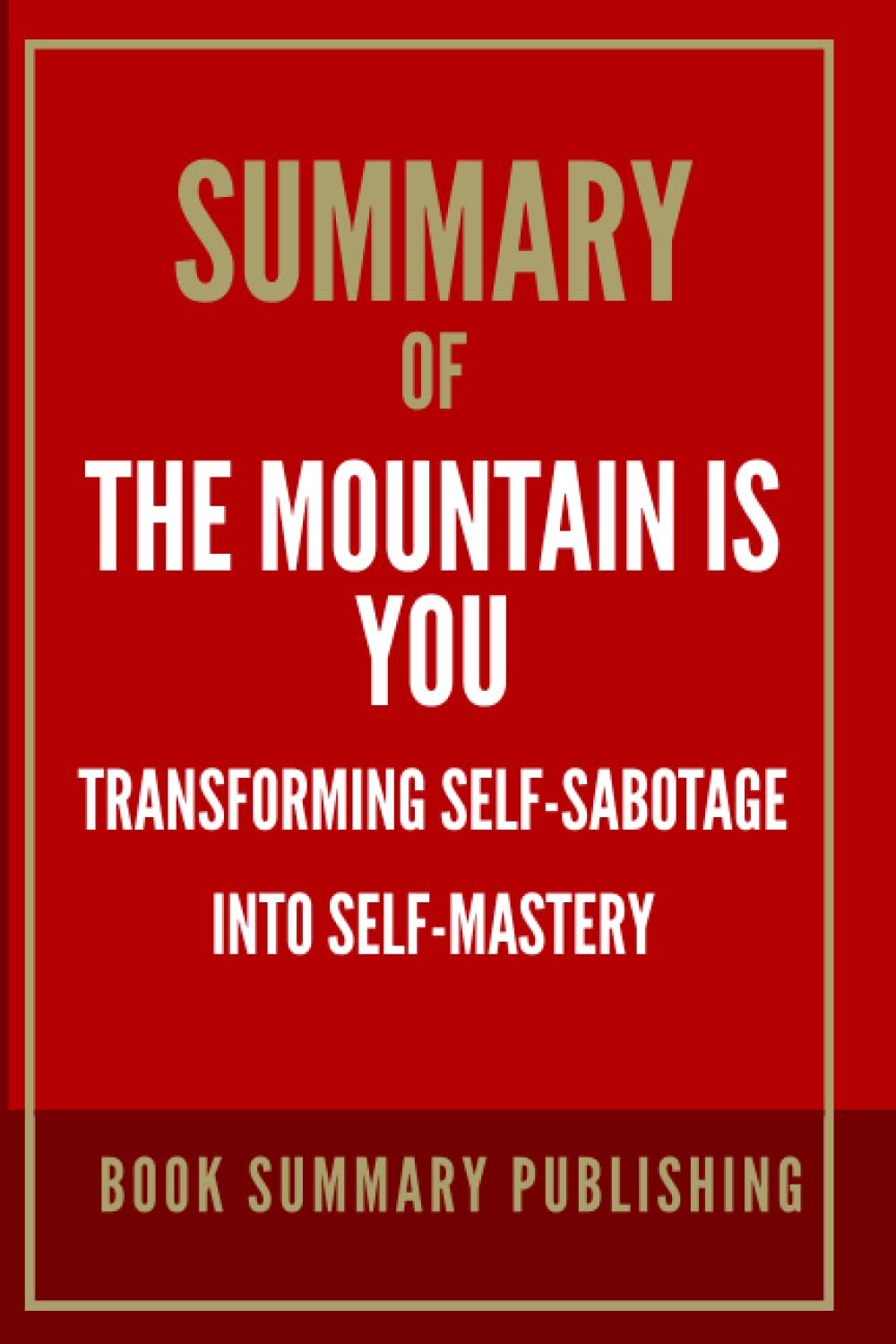 Summary of The Mountain is You Transforming SelfSabotage into Self