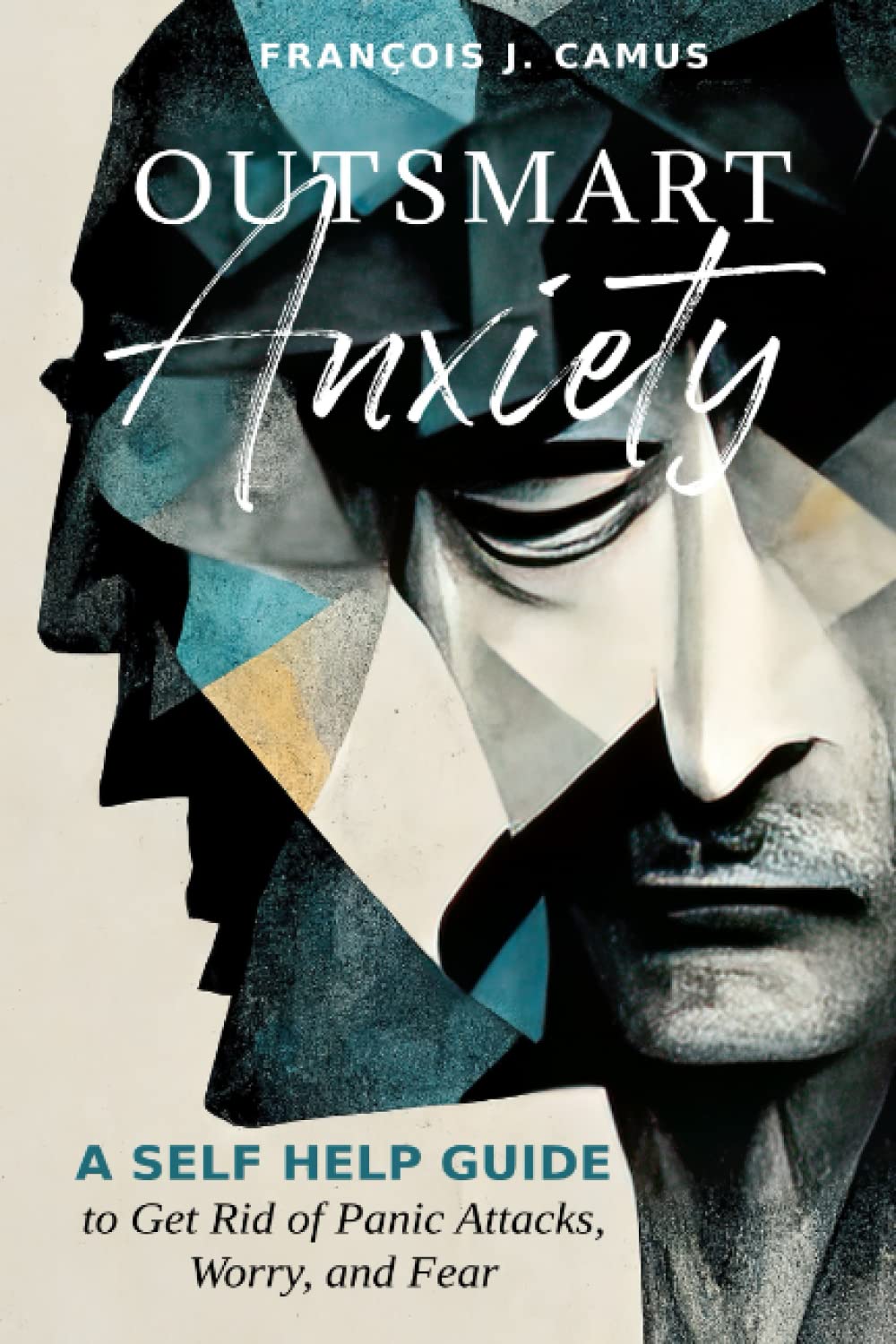Outsmart Anxiety: A Self-Help Guide to Get Rid of Panic Attacks, Worry, and Fear