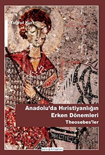 Anadolu'da Hiristiyanligin Erken Dönemleri - Theosebes'ler book cover