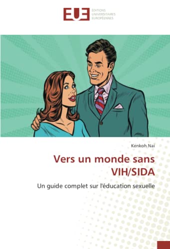 Vers un monde sans VIH/SIDA Un guide complet sur l'éducation sexuelle
