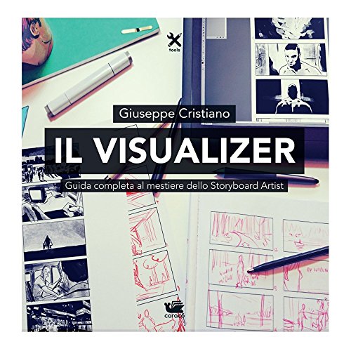 Visualizer. Guida Completa al Mestiere dello Storyboard Artist by