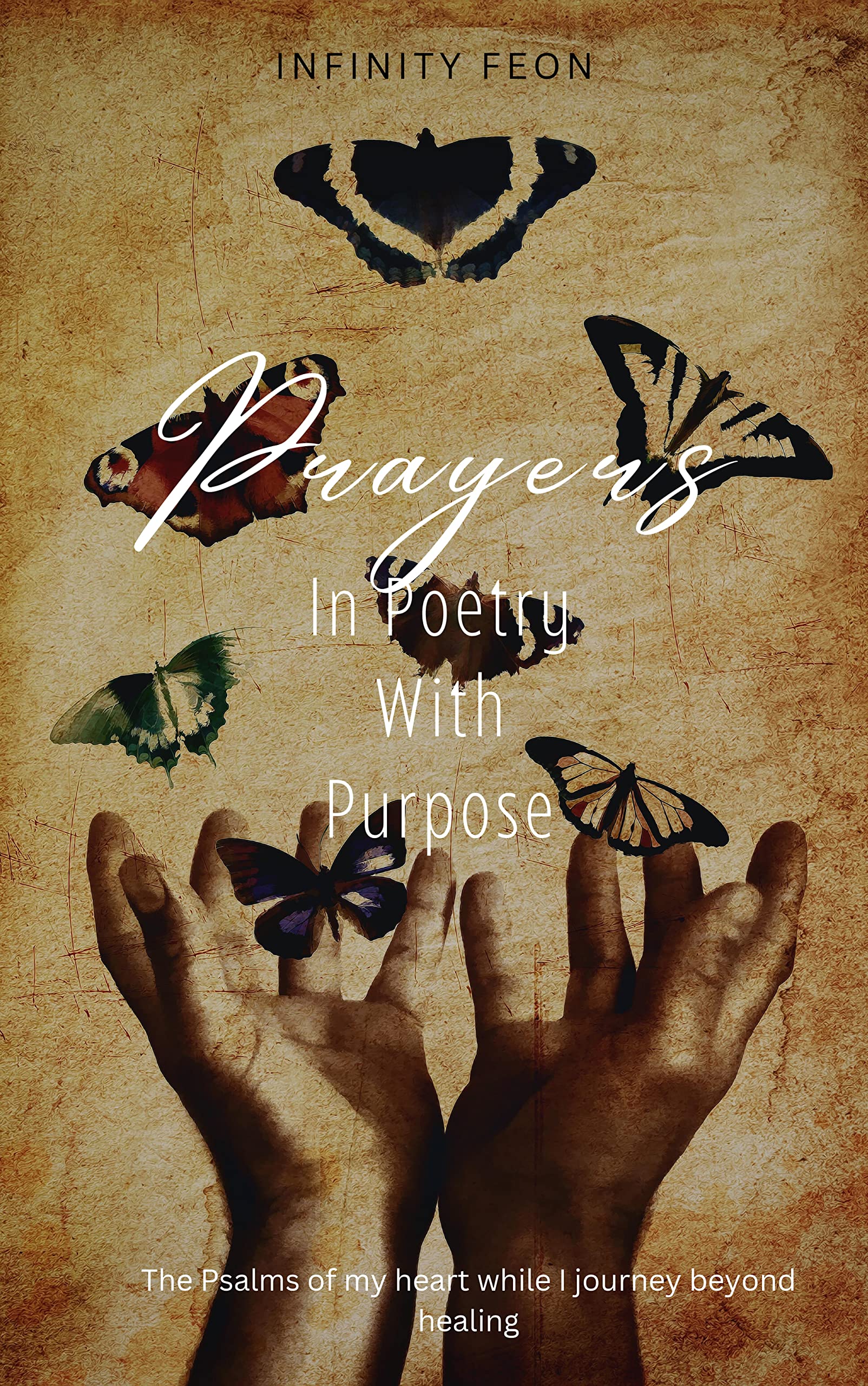 Prayers in Poetry with Purpose The psalms of my heart while I journey