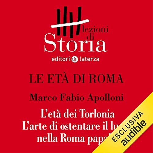 Le età di Roma - L'età dei Torlonia. L'arte di ostentare il lusso nella Roma papale book cover
