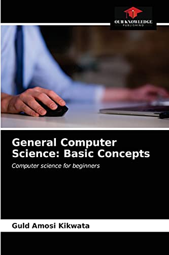 General Computer Science: Basic Concepts: Computer science for ...