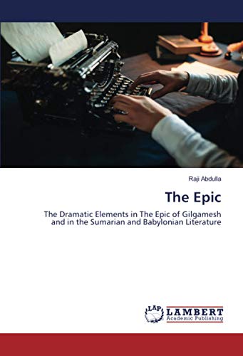 The Epic: The Dramatic Elements in The Epic of Gilgamesh and in the