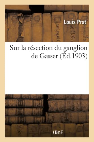 Sur la résection du ganglion de Gasser (French Edition) by Prat-L ...