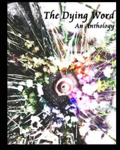 The Dying Word: An Anthology by Tuscarora Creative Writing Club | Goodreads