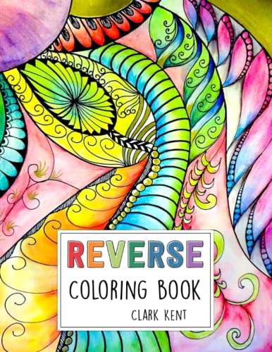 Reverse Coloring Book: Let Your Imagination Drift With Fun-To-Play ...