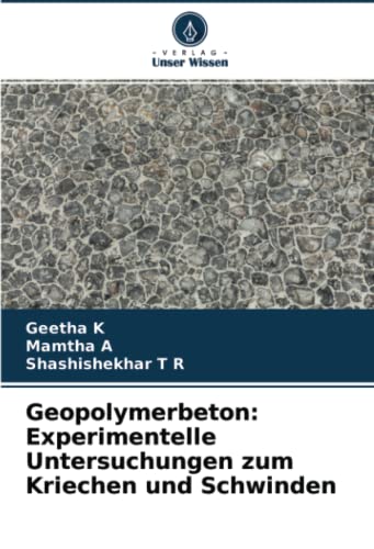 Geopolymerbeton: Experimentelle Untersuchungen zum Kriechen und Schwinden by Geetha K | Goodreads