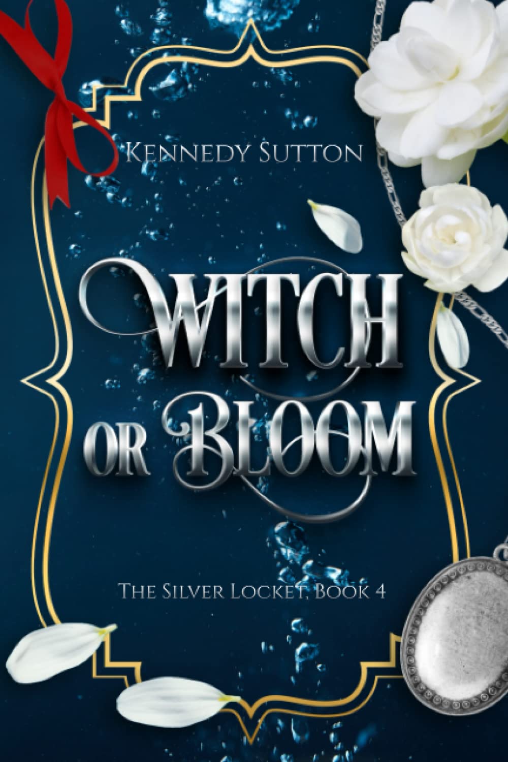 Witch or Bloom: The Silver Locket, Book 4 by Kennedy Sutton | Goodreads