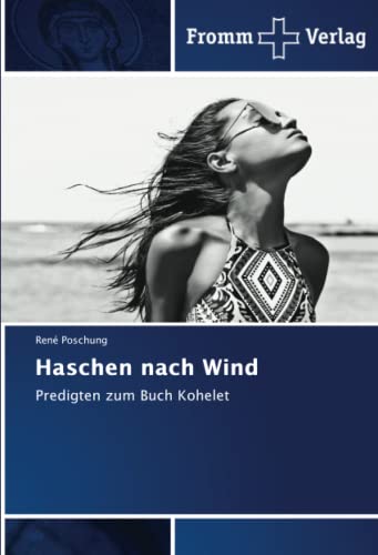 Haschen nach Wind: Predigten zum Buch Kohelet by René Poschung | Goodreads
