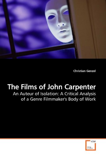 The Films of John Carpenter: An Auteur of Isolation: A Critical ...
