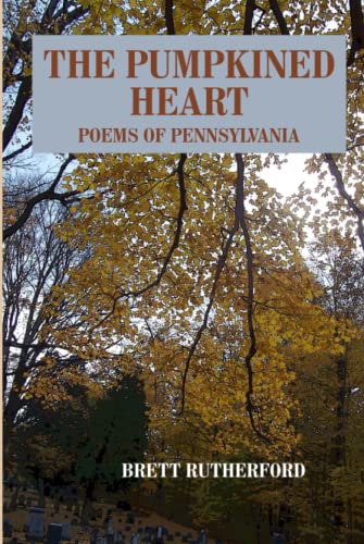 The Pumpkined Heart: Poems of Pennsylvania by Brett Rutherford | Goodreads