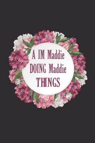 I am Maddie Doing Maddie Things: Notebook With Name ,Lined Notebook ...