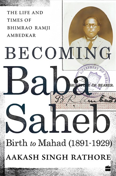 Becoming Babasaheb: The Life and Times of Bhimrao Ramji Ambedkar