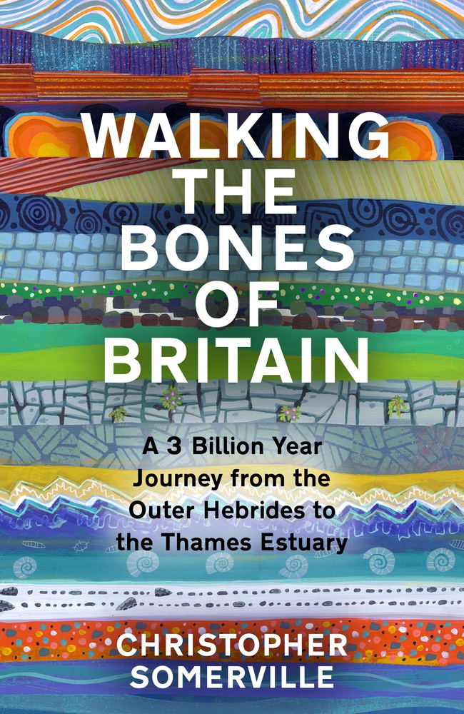 Walking the Bones of Britain: A 3 Billion Year Geological Journey from the Outer Hebrides to the Thames Estuary
