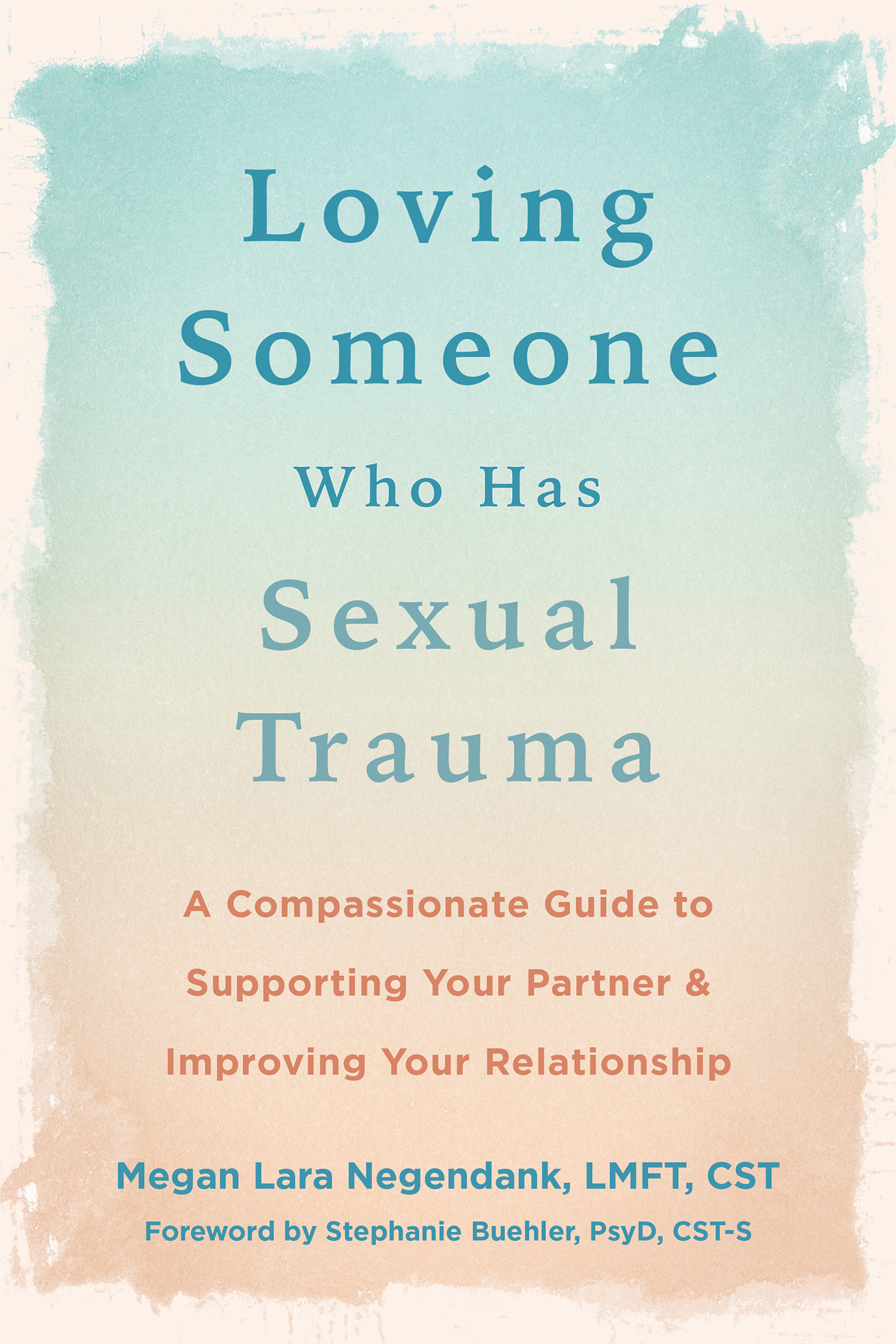 Loving Someone Who Has Sexual Trauma: A Compassionate Guide to Supporting Your Partner and Improving Your Relationship