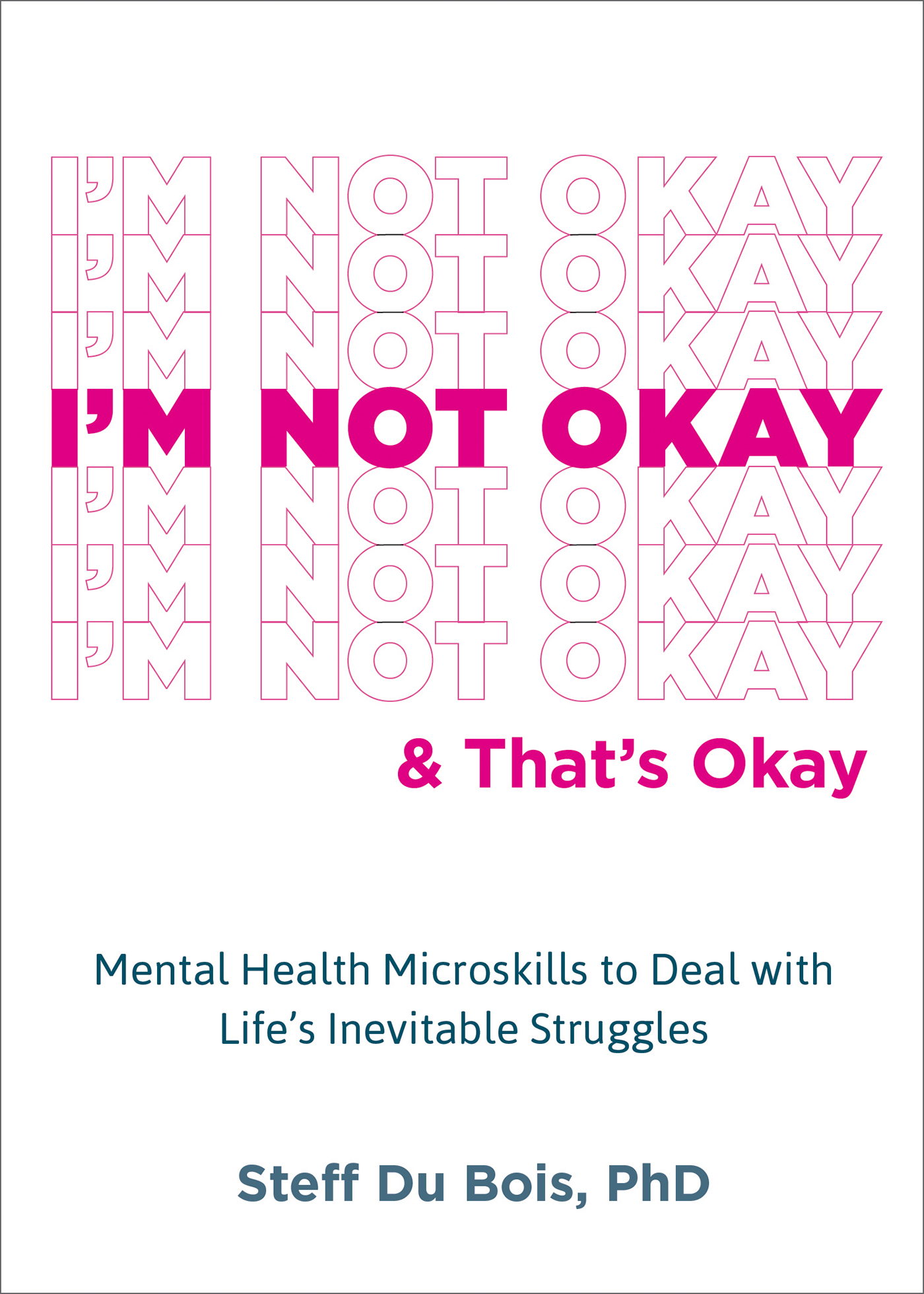 I'm Not Okay and That's Okay: Mental Health Microskills to Deal with Life's Inevitable Struggles