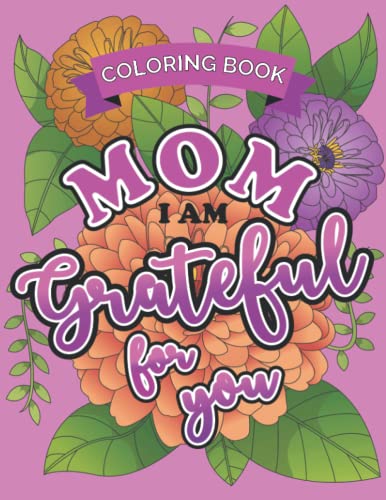 Mom I Am Grateful For You: Mama Coloring Book to Express Love and ...
