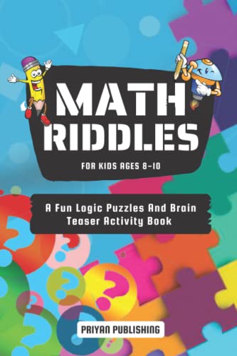 Math Riddles For Kids Ages 8-10: A Fun Logic Puzzles And Brain Teasers ...