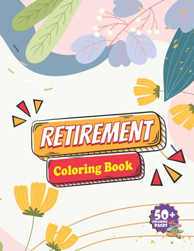 Retirement Coloring Book: Funny Retirement Gift For Women and Men ...