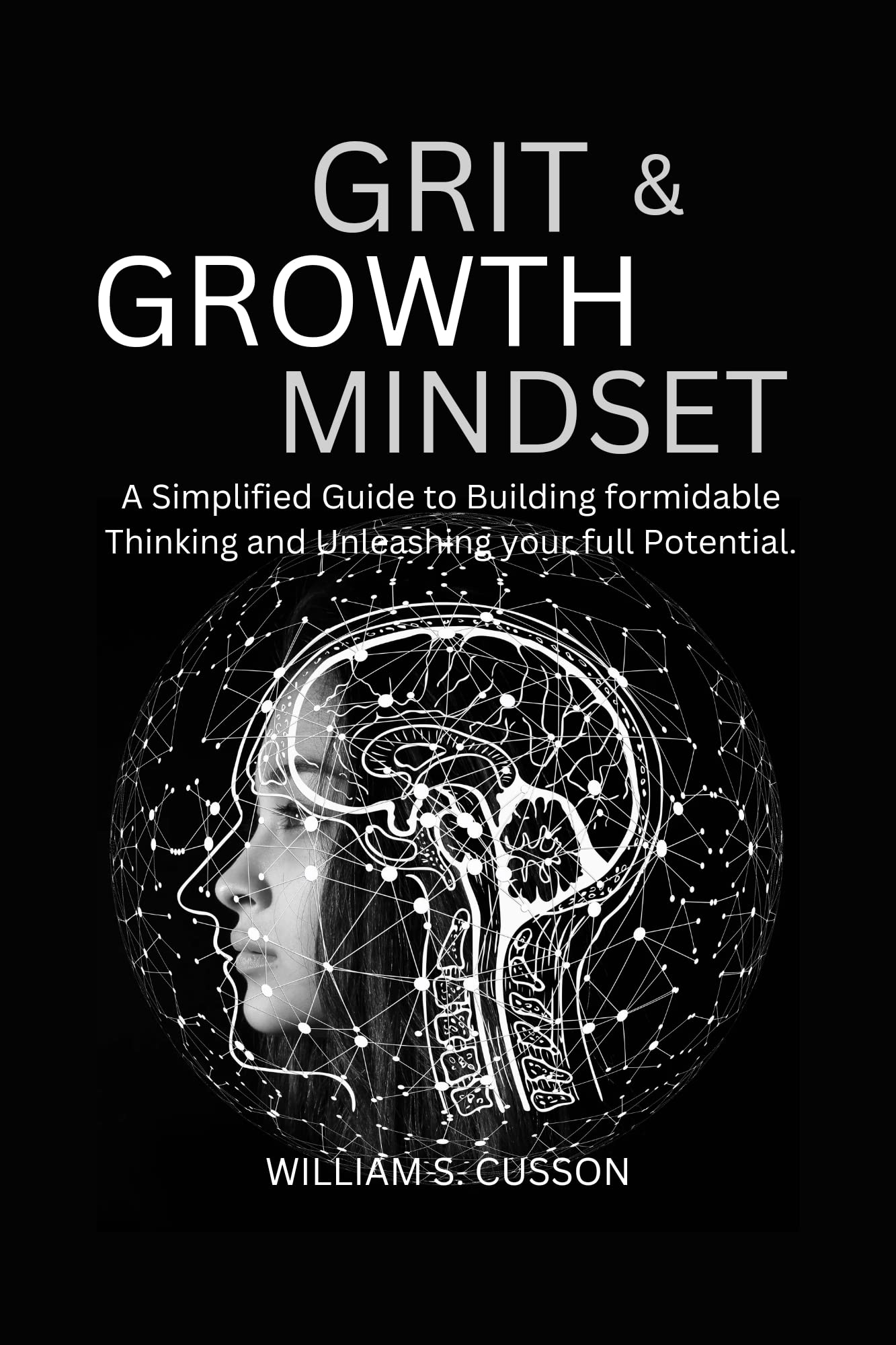 GRIT AND GROWTH MINDSET A Simplified Guide to Building formidable