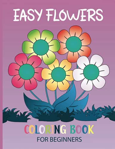 Easy Flowers Coloring Book for Beginners: Simple and Beautiful Flowers ...
