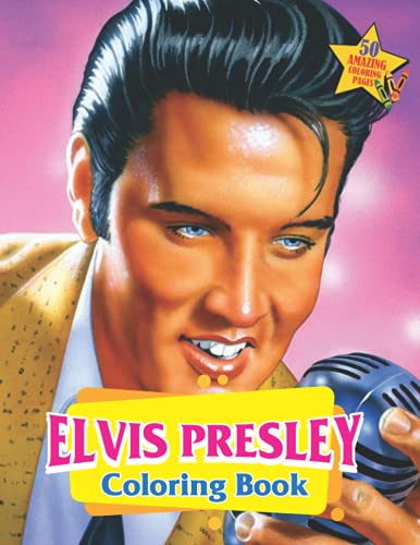 Elvis Presley Coloring Book: Stress Relief And Relaxation For Elvis