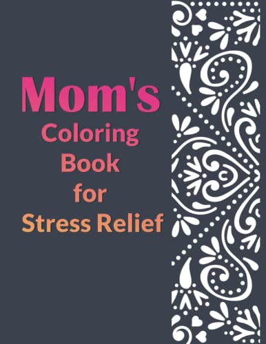 Mom's Coloring Book for stress relief: Adult Coloring Book Gift For Mothers Day by Lutfun Nahar ...