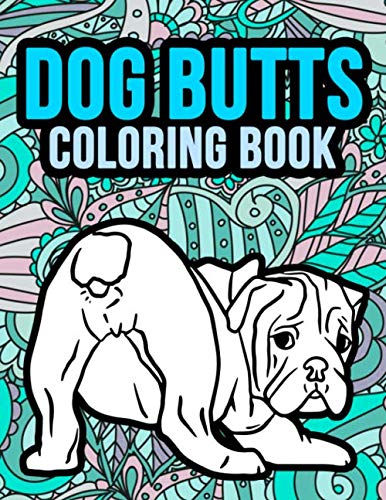 Dog Butts Coloring Book: Coloring Pages for Adults with Dog Butts Designs Such As Corgi, Bulldog ...