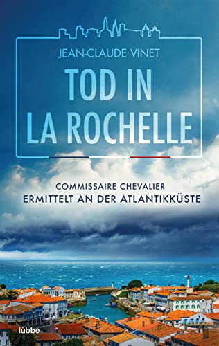 Tod in La Rochelle: Commissaire Chevalier ermittelt an der Atlantikküste (La-Rochelle-Krimireihe 1)
