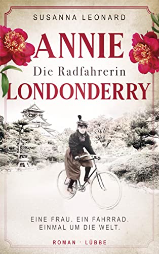 Die Radfahrerin: Annie Londonderry - Eine Frau. Ein Fahrrad. Einmal um die Welt. Roman (Mutige Frauen, die Geschichte schrieben 4)