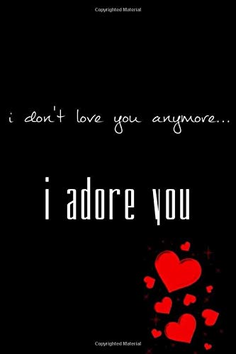 i dont love you anymore... i adore you Notebook and journal for