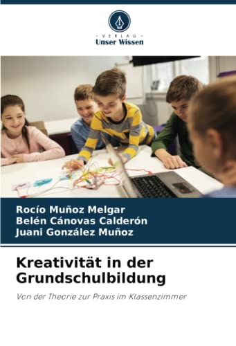 Kreativität in der Grundschulbildung: Von der Theorie zur Praxis im Klassenzimmer by Rocío Muñoz 