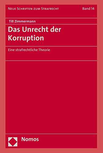 Das Unrecht Der Korruption: Eine Strafrechtliche Theorie (Neue Schriften Zum Strafrecht) by Till ...