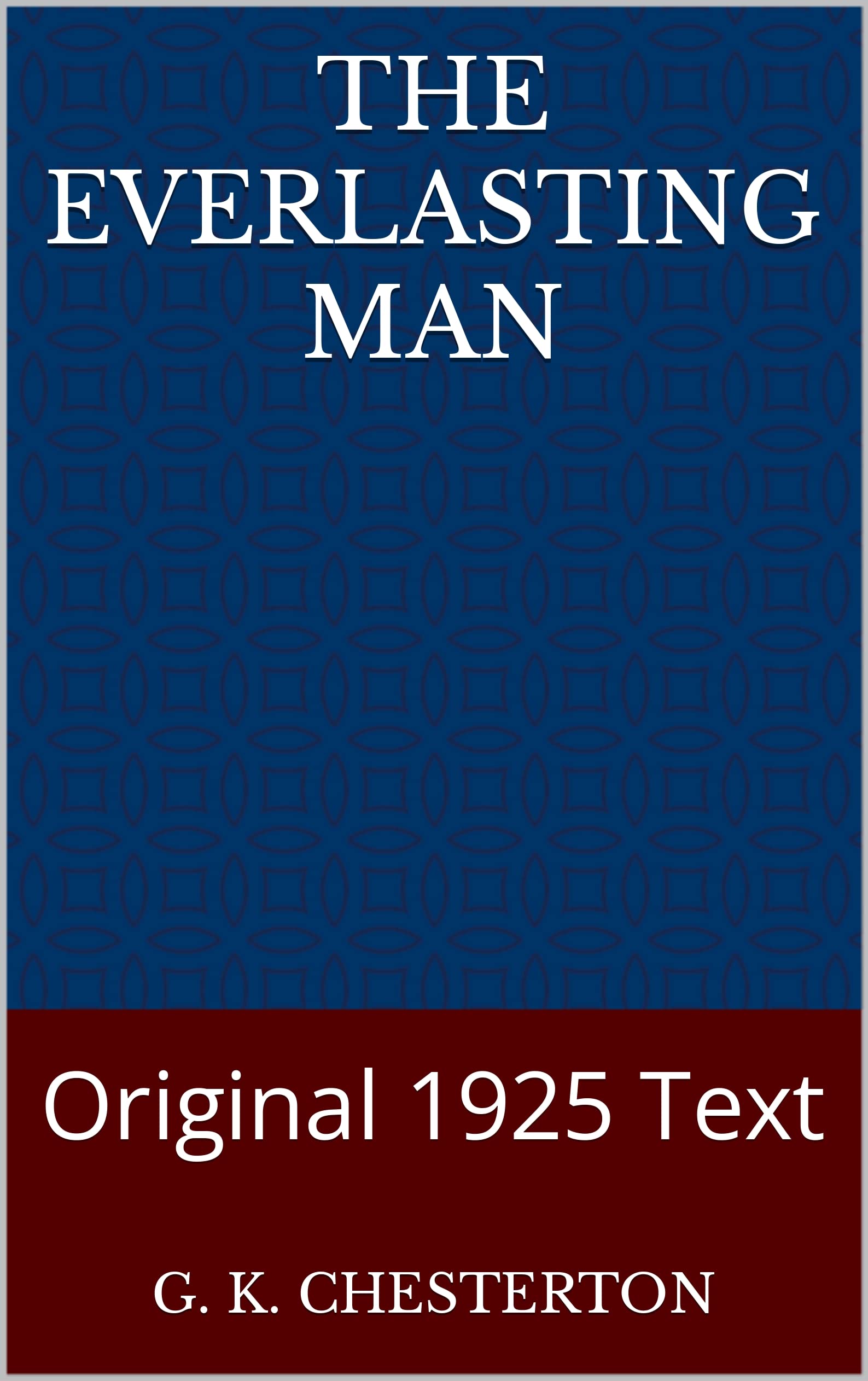The Everlasting Man Original 1925 Text by G.K. Chesterton Goodreads The Everlasting Man Original 1925 Text by G.K. Chesterton Goodreads