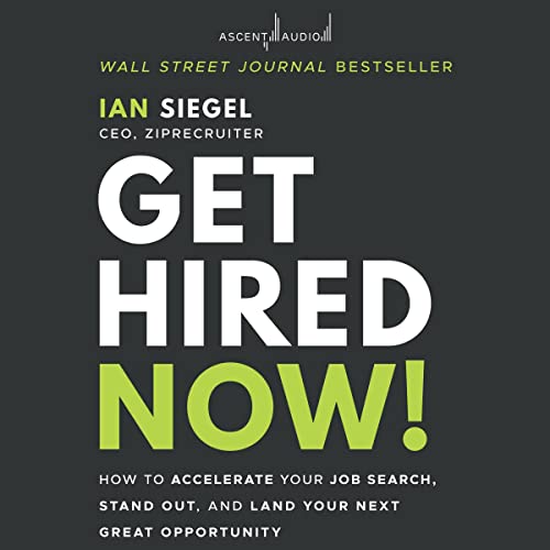 Get Hired Now! How to Accelerate Your Job Search, Stand Out, and Land