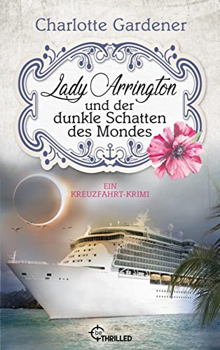 Lady Arrington und der dunkle Schatten des Mondes: Ein Kreuzfahrt-Krimi (Ein Fall für Mary Arrington 5)
