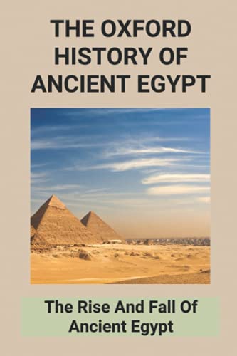 The Oxford History Of Ancient Egypt: The Rise And Fall Of Ancient Egypt ...