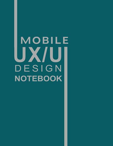 Mobile Ux/Ui Design Notebook: Mobile Wireframe Sketchpad for User ...