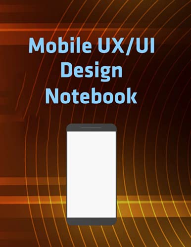 Mobile Ux/Ui Design Notebook: Interface & User Experience Design ...