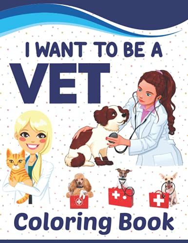 I Want To Be A Vet Coloring Book: Vet Coloring &amp; Activity Coloring ...