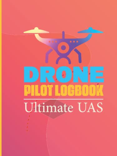 Drone Pilot Logbook / Ultimate UAS: Drone Flight & Maintenance Logbook ...