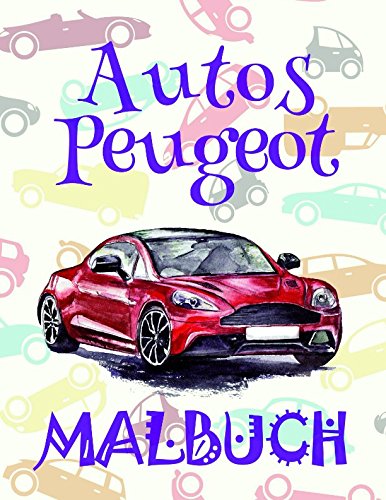 Autos Peugeot Malbuch : Einfaches Malbuch für Kinder von 4-10 Jahren
