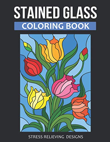 Stained Glass Coloring Book: An Adult Coloring Book with Stress ...