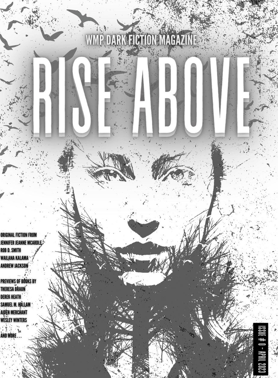 Rise Above: WMP Dark Fiction Magazine #0 April 2023