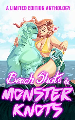 Beach Shots & Monster Knots: A Monster Romance Anthology