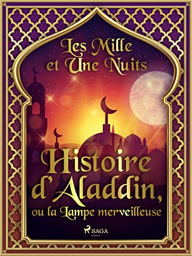 Histoire d’Aladdin, ou la Lampe merveilleuse (Les Mille et Une Nuits ...