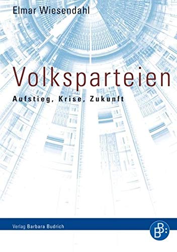 Niedergang Der Volksparteien Gefahr Für Die Demokratie Volksparteien: Aufstieg, Niedergang und Zukunft by Elmar Wiesendahl